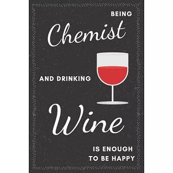 Chemist & Drinking Wine Notebook: Funny Gifts Ideas for Men/Women on Birthday Retirement or Christmas - Humorous Lined Journal to Writing