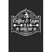 coffee & gym is a good day: Cute Lined Journal, Diary Or Notebook for gym lovers120 Story Paper Pages. 6 in x 9 in Cover.