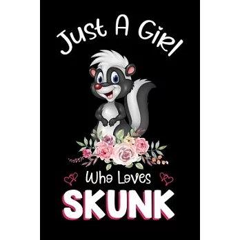 Just A Girl Who Loves Skunk: Skunk Notebook Journal with a Blank Wide Ruled Paper - Notebook for Skunk Lover Girls 120 Pages Blank lined Notebook -
