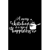 A Messy Kitchen Is A Sign Of Happiness: 100 Pages 6’’’’ x 9’’’’ Recipe Log Book Tracker - Best Gift For Cooking Lover