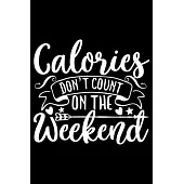 Calories Don’’t Count On The Weekend: 100 Pages 6’’’’ x 9’’’’ Recipe Log Book Tracker - Best Gift For Cooking Lover