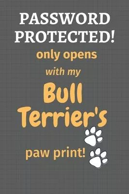 Password Protected! only opens with my Bull Terrier’’s paw print!: For Bull Terrier Dog Fans