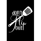 Don’’t Flip Out: 100 Pages 6’’’’ x 9’’’’ Recipe Log Book Tracker Best Gift For Cooking Lover