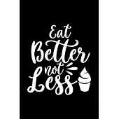 Eat Better Not Less: 100 Pages 6’’’’ x 9’’’’ Recipe Log Book Tracker - Best Gift For Cooking Lover