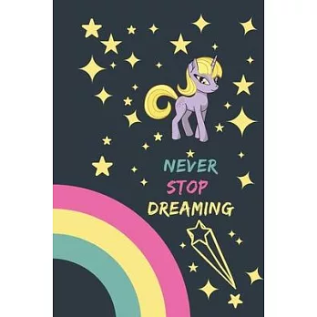 Never Stop Dreaming Notebook Unicorns are real Journal, Girls notebook 120 pages rulled for diaries 6＂x9＂ fun unicorn Journal.