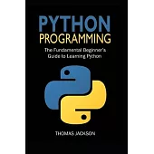 Python Programming: The Fundamental Beginner’’s Guide to Learning Python