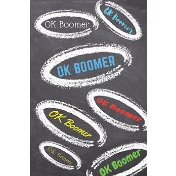 OK Boomer Notebook: 120 Pages, 6 x 9 Inch Lined Rulled Composition Notebook Funny Boomer, Millenial Gen X Y Z Journal