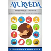 Ayurveda: Ayurvedic Essential Oils & Aromatherapy for Amazing Relaxation, Beautiful Skin & Tremendous Healing!