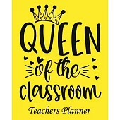 Queen Of The Classroom Teachers Planner: Daily, Weekly and Monthly Teacher Planner - Academic Year Lesson Plan and Record Book Teacher Agenda For Clas