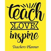 Teach Love Inspire Teachers Planner: Daily, Weekly and Monthly Teacher Planner - Academic Year Lesson Plan and Record Book Teacher Agenda For Class Or