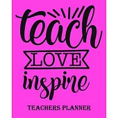 Teach Love Inspire Teachers Planner: Daily, Weekly and Monthly Teacher Planner - Academic Year Lesson Plan and Record Book Teacher Agenda For Class Or