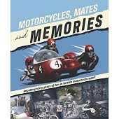 Motorcycle Mates and Memories: Recalling Sixty Years of Fun in British Motorcycle Sport