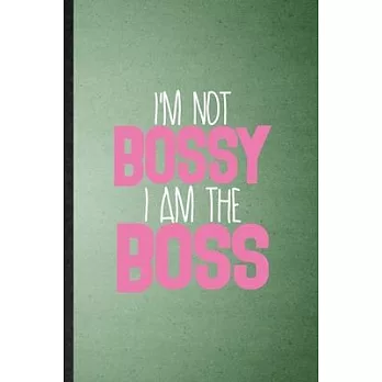 I’’m Not Bossy I Am the Boss: Lined Notebook For Feminism Girl Power Pwr. Funny Ruled Journal For Queen Princess Mistress. Unique Student Teacher Bl