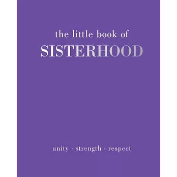 The Little Book of Sisterhood: Unity - Strength - Kinship