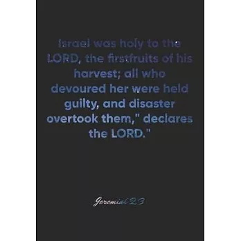 Jeremiah 2: 3 Notebook: Israel was holy to the LORD, the firstfruits of his harvest; all who devoured her were held guilty, and di