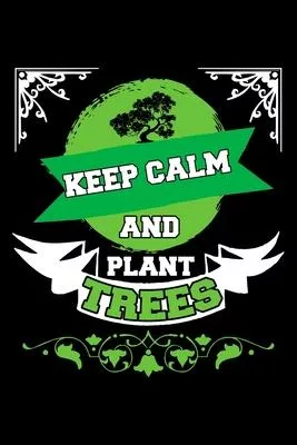 Keep Calm And Plant Trees Earth Day: Lined Journal, Diary, Notebook, 6x9 inches with 120 Pages.