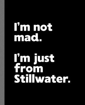 I’’m not mad. I’’m just from Stillwater.: A Fun Composition Book for a Native Stillwater, OK Resident and Sports Fan