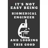 It’’s Not Easy Being biomedical Engineer and Looking This Good: funny Lined Rulled Journal Composition Notebook Organizer Gifts birthday for Engineers