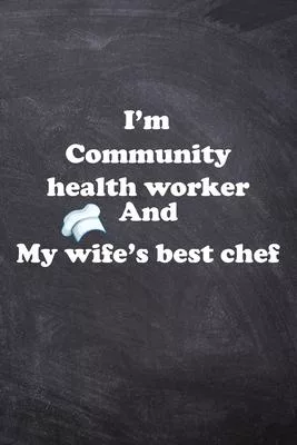 I am Community health worker And my Wife Best Cook Journal: Lined Notebook / Journal Gift, 200 Pages, 6x9, Soft Cover, Matte Finish