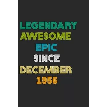 LEGENDARY AWESOME EPIC SINCE DECEMBER 1956 Notebook Birthday Gift: 6 X 9 Lined Notebook / Daily Journal, Diary - A Special Birthday Gift Themed Journa