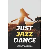 Jazz Dance Journal: Practice Notebook - Perfect Gift for a Dancer & Choreographer, Notation Composition Book - for Dancing and Music Lover