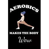 Aerobics Makes the Body Wow: Gifts For Aerobics Instructors - Blank Lined Notebook Journal - (6 x 9 Inches) - 120 Pages