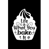 Life Is What You Bake It: 100 Pages 6’’’’ x 9’’’’ Recipe Log Book Tracker - Best Gift For Cooking Lover