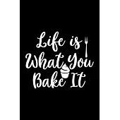 Life Is What You Bake It: 100 Pages 6’’’’ x 9’’’’ Recipe Log Book Tracker - Best Gift For Cooking Lover