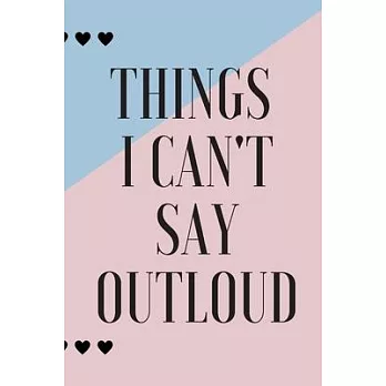 Things i can’’t say outloud Notebook/journal, 6＂x9＂ Journal for girls with 120 blank rulled pages Funny Quotes Notebook, sketchbook for womens