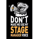 Don’’t Make Me Use My Stage Manager Voice: Funny Joke Appreciation & Encouragement Gift Idea for Stage Managers. Thank You Gag Notebook Journal & Sketc