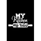 My Kitchen My Rules: 100 Pages 6’’’’ x 9’’’’ Recipe Log Book Tracker - Best Gift For Cooking Lover
