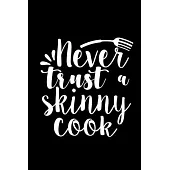 Never Trust A Skinny Cook: 100 Pages 6’’’’ x 9’’’’ Recipe Log Book Tracker - Best Gift For Cooking Lover