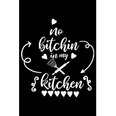 No Bitchin In My Kitchen: 100 Pages 6’’’’ x 9’’’’ Recipe Log Book Tracker - Best Gift For Cooking Lover