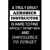 A Truly Great Aerobics Instructor Is Hard to Find: Gifts For Aerobics Instructors - Blank Lined Notebook Journal - (6 x 9 Inches) - 120 Pages
