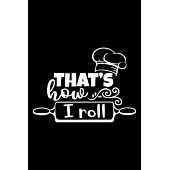 That’’s How I Roll: 100 Pages 6’’’’ x 9’’’’ Recipe Log Book Tracker - Best Gift For Cooking Lover