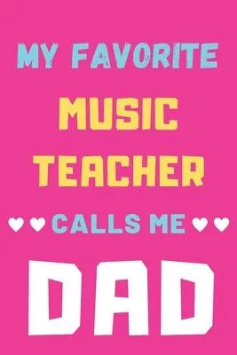 My Favorite Music Teacher Calls Me Dad: lined notebook, Music Teacher Gift