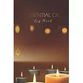 Essential Oil Log Book: For Women & Men Who Love Aromatherapy, Logbook to write and organize your oil blends