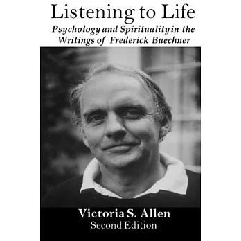 Listening to Life: Psychology and Spirituality in the Writings of Frederick Buechner