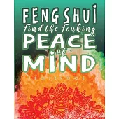 FENG SHUI Find The Fcuking Peace of Mind Notebook: Pseudoscience Lined Journal with a Funny Quote. Gift Idea for People with a Weird Sense of Humor. F