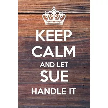 Keep Calm and Let Sue Handle It: Dot Bullet Notebook/Journal