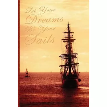 Let Your Dreams Be Your Sails: Lined Notebook Nautical Themed Journal. Gift Idea for a Sailing Lover, a Dreamer and a Traveler