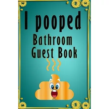 I Pooped Bathroom Guest Book gift: Gift for Unique housewarming, Family, New home Size 6*9