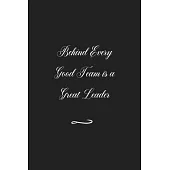 Behind Every Good Team is a Great Leader: Funny Office Notebook/Journal For Women/Men/Coworkers/Boss/Business (6x9 inch)