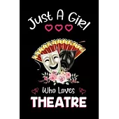 Just A Girl Who Loves Theatre: Theatre Notebook Journal with a Blank Wide Ruled Paper - Notebook for Theatre Lover Girls 120 Pages Blank lined Notebo