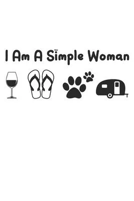 I Am A Simple Woman: Perfect RV Journal/Camping Diary or Gift for Campers: Over 120 Pages with Prompts for Writing: Capture Memories for fa