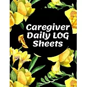 Caregiver Daily Log Sheets: Journal / Diary / Notebook For Keeping Track Of Health, Personal Home Aide Organizer ( Record Details Of Care Given Ea