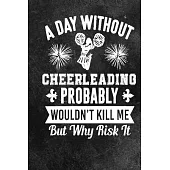 Day Without Cheerleading Composition Notebook: Cheerleading Lined Notebook / Journal Gift For a cheerleaders 120 Pages, 6x9, Soft Cover. Matte