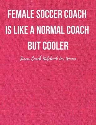 Soccer Coach Notebook for Women: Pitch Templates, Notes with Quotes - Workbook for Tactics, Journal Planner for Training Sessions, Game Prep and Strat