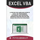 Excel VBA: A Step-by-Step Simplified Guide to Excel VBA Programming Techniques, Data Reporting, Business Analysis and Tips and Tr