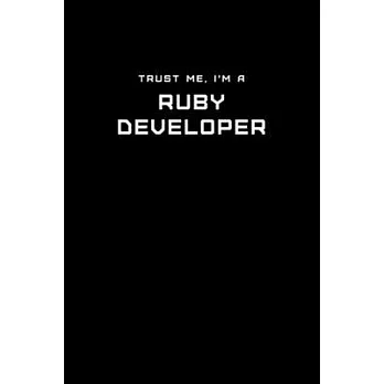 Trust Me, I’’m a Ruby Developer: Dot Grid Notebook - 6 x 9 inches, 110 Pages - Tailored, Professional IT, Office Softcover Journal
